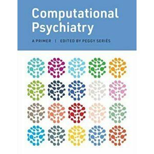 Computational Psychiatry. A Primer, Hardback - Peggy Series imagine