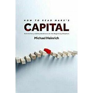 How to Read Marx's Capital. Commentary and Explanations on the Beginning Chapters, Hardback - Michael Heinrich imagine