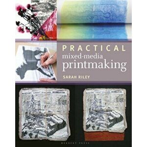 Practical Mixed-Media Printmaking, Paperback - Sarah Riley imagine