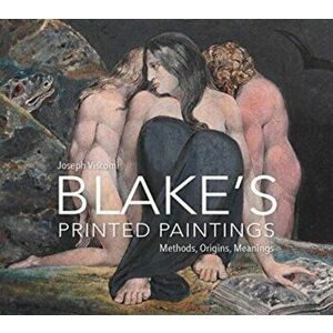 William Blake`s Printed Paintings - Methods, Origins, Meanings, Hardback - Joseph Viscomi imagine