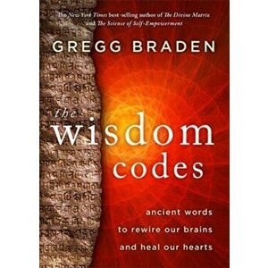 Wisdom Codes. Ancient Words to Rewire Our Brains and Heal Our Hearts, Paperback - Gregg Braden imagine