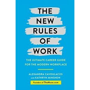 New Rules of Work. The ultimate career guide for the modern workplace, Paperback - Alexandra Cavoulacos imagine
