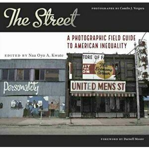 Street. A Photographic Field Guide to American Inequality, Paperback - Camillo Vergara imagine
