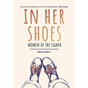 In Her Shoes. Women of the Eighth: A Memoir and Anthology, Paperback - Erin Darcy imagine