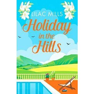 Holiday in the Hills. An uplifting romance to put a smile on your face, Paperback - Lilac Mills imagine
