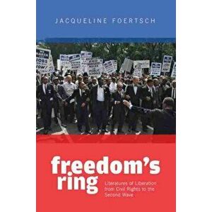 Freedom's Ring. Literatures of Liberation from Civil Rights to the Second Wave, Paperback - Jacqueline Foertsch imagine