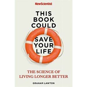 This Book Could Save Your Life. The Science of Living Longer Better, Paperback - Graham Lawton imagine