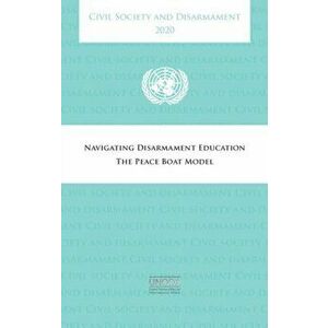 Civil society and disarmament 2020. navigating disarmament education, the peace boat model, Paperback - United Nations: Office For Disarmament Affairs imagine