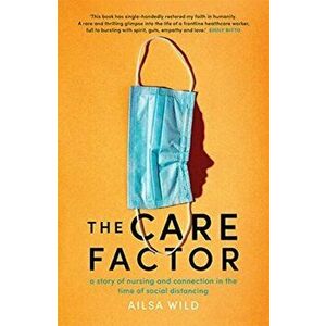 Care Factor. A story of nursing and connection in the time of social distancing, Paperback - Ailsa Wild imagine