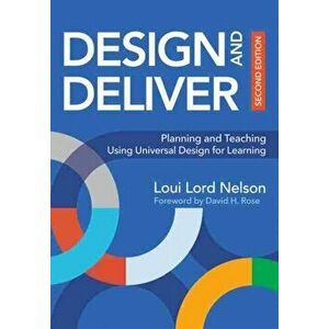 Design and Deliver. Planning and Teaching Using Universal Design for Learning, Paperback - Loui Lord Nelson imagine