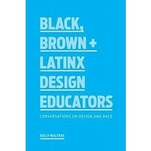 Black, Brown + Latinx Design Educators. Conversations on Design and Race, Paperback - Kelly Walters imagine