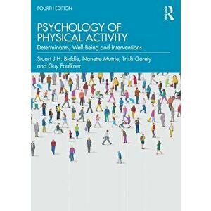 Psychology of Physical Activity. Determinants, Well-Being and Interventions, 4 New edition, Paperback - Guy Faulkner imagine