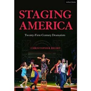 Staging America. Twenty-First-Century Dramatists, Paperback - Christopher Bigsby imagine