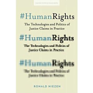 #HumanRights. The Technologies and Politics of Justice Claims in Practice, Hardback - Ronald Niezen imagine