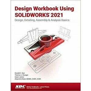 Design Workbook Using SOLIDWORKS 2021. Design, Detailing, Assembly & Analysis Basics, Paperback - Davor Juricic imagine