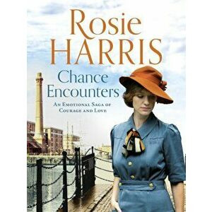 Chance Encounters. An emotional saga of courage and love, Paperback - Rosie Harris imagine