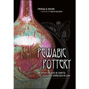 Pewabic Pottery. The American Arts and Crafts Movement Expressed in Clay, Hardback - Thomas W. Brunk imagine