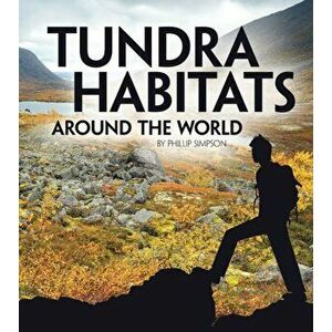 Tundra Habitats Around the World, Paperback - Phillip Simpson imagine