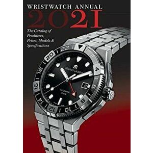 Wristwatch Annual 2021. The Catalog of Producers, Prices, Models, and Specifications, Paperback - Peter Braun imagine