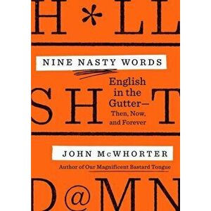 Nine Nasty Words. English in the Gutter - Then, Now, and Forever, Hardback - John Mcwhorter imagine