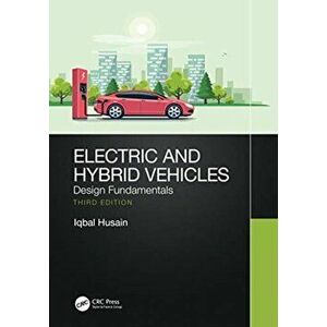 Electric and Hybrid Vehicles. Design Fundamentals, Paperback - Iqbal Husain imagine