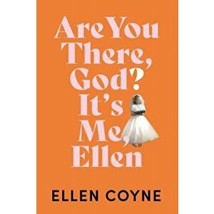 Are You There God? It's Me, Ellen, Paperback - Ellen Coyne imagine