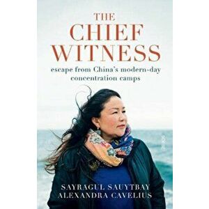 Chief Witness. escape from China's modern-day concentration camps, Paperback - Sayragul Sauytbay imagine