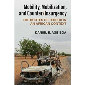 Mobility, Mobilization, and Counter/Insurgency. The Routes of Terror in an African Context, Hardback - Daniel E Agbiboa imagine