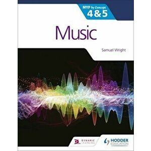Music for the IB MYP 4&5: MYP by Concept, Paperback - Samuel Wright imagine