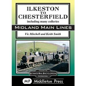 Ilkeston To Chesterfield. including many colleries, Hardback - Vic Mitchell imagine