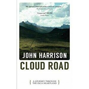 Cloud Road. A Journey Through the Inca Heartland, Paperback - John Harrison imagine