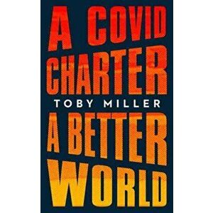 COVID Charter, A Better World, Paperback - Toby Miller imagine