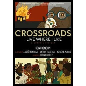 Crossroads. I Live Where I Like: A Graphic History, Paperback - Koni Benson imagine