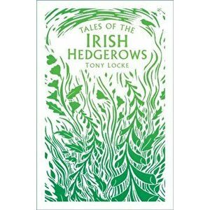 Tales of the Irish Hedgerows, Paperback - Tony Locke imagine