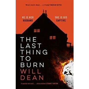 Last Thing to Burn. Gripping and unforgettable, one of the most highly anticipated releases of 2021, Hardback - Will Dean imagine