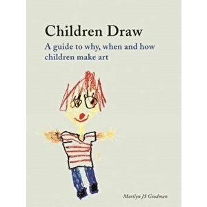 Children Draw. A Guide to Why, When and How Children Make Art, Paperback - Marilyn Js Goodman imagine