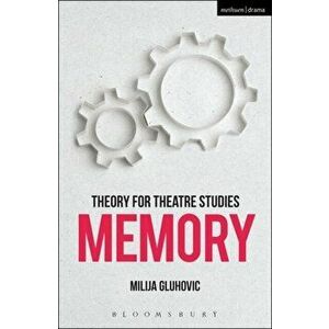 Theory for Theatre Studies: Memory, Hardback - Milija Gluhovic imagine