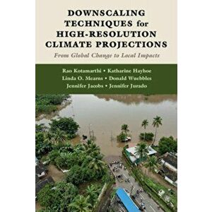 Downscaling Techniques for High-Resolution Climate Projections. From Global Change to Local Impacts, Hardback - Jennifer Jurado imagine