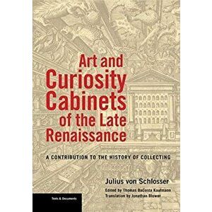 Art and Curiosity Cabinets of the Late Renaissance- A Contribution to the History of Collecting, Paperback - Jonathan Blower imagine