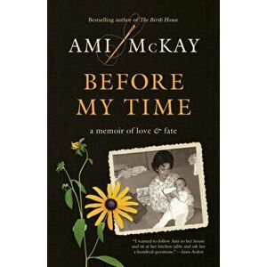 Before My Time. A Memoir of Love and Fate, Paperback - Ami Mckay imagine