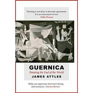 Guernica. Painting the End of the World, Paperback - James Attlee imagine