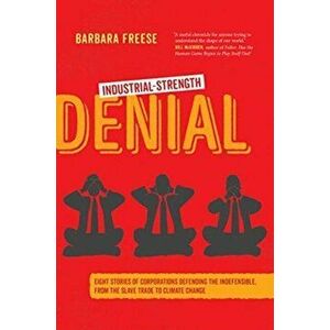 Industrial-Strength Denial, Paperback - Barbara Freese imagine