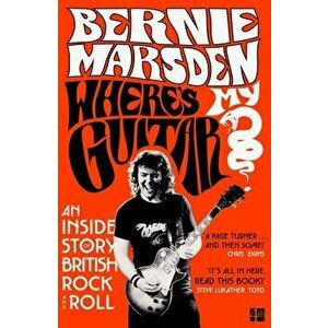 Where's My Guitar?. An Inside Story of British Rock and Roll, Paperback - Bernie Marsden imagine