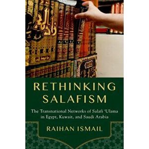 Rethinking Salafism. The Transnational Networks of Salafi 'Ulama in Egypt, Kuwait, and Saudi Arabia, Hardback - *** imagine