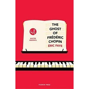 Ghost of Frederic Chopin, Paperback - Eric Faye imagine