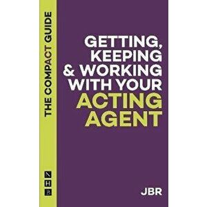 Getting, Keeping and Working with your Agent: The Compact Guide, Paperback - Jbr imagine