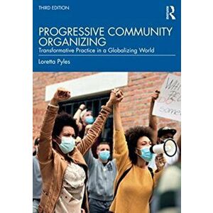 Progressive Community Organizing. Transformative Practice in a Globalizing World, Paperback - Loretta Pyles imagine