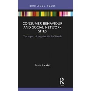 Consumer Behaviour and Social Network Sites. The Impact of Negative Word of Mouth, Hardback - Sarah Zaraket imagine