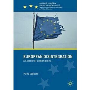 European Disintegration. A Search for Explanations, 1st ed. 2018, Paperback - Hans Vollaard imagine