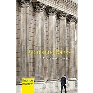 Regulating Banks. The Politics of Instability, Hardback - Andrew Whitworth imagine
